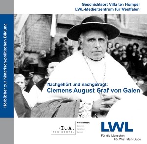 Nachgehört und nachgefragt: Clemens August Graf von Galen
